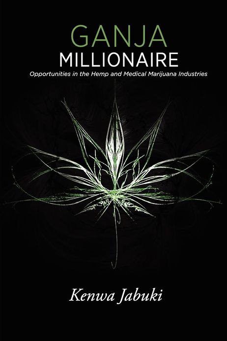 Ganja Millionaire: Opportunities in Hemp and Medical Marijuana Industries