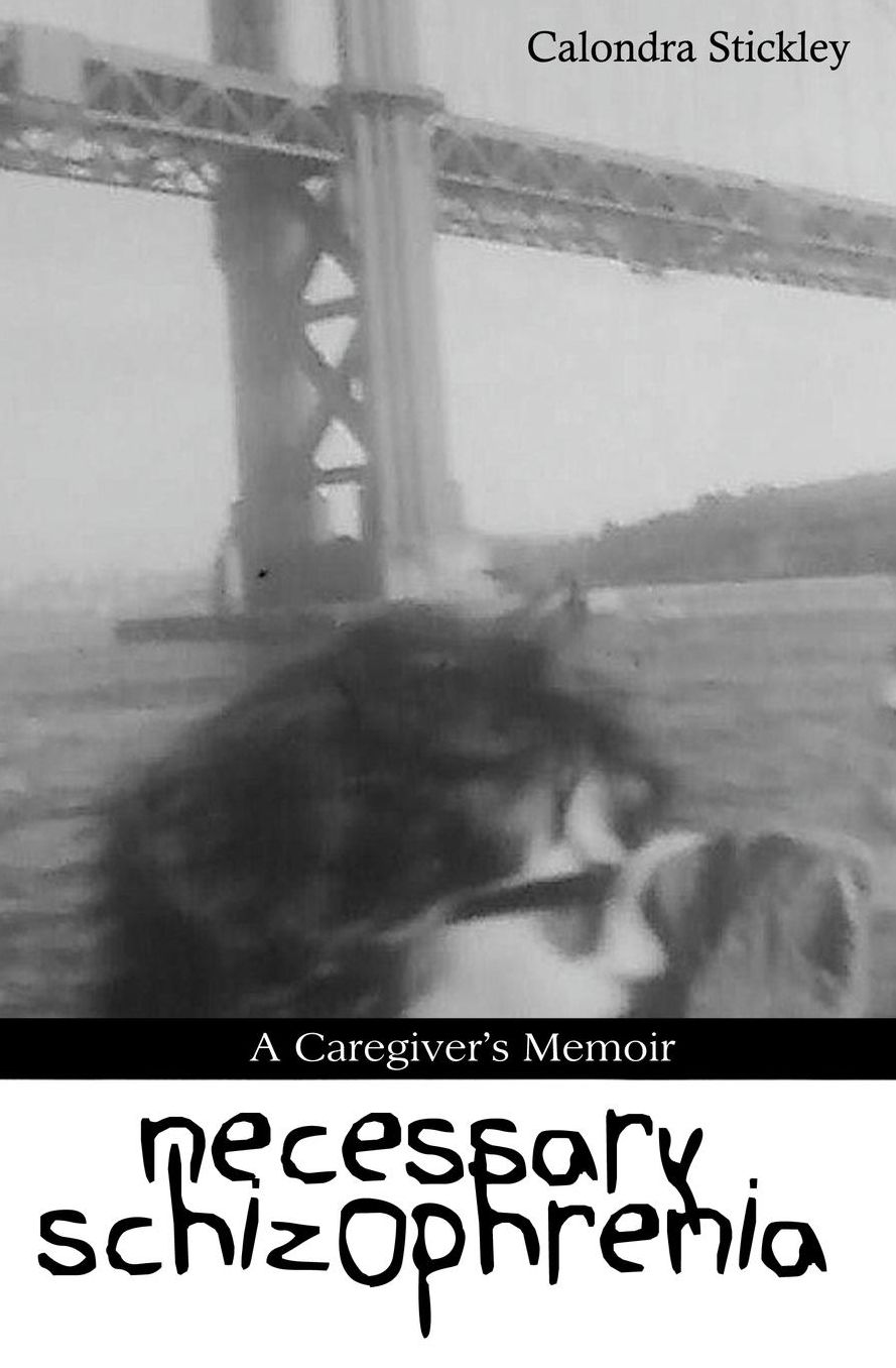 Necessary Schizophrenia: A Caregiver's Memoir