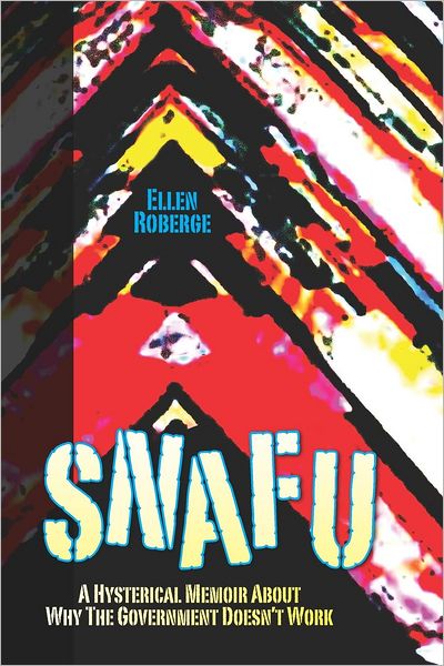 SNAFU: A Hysterical Memoir About Why the Government Doesn't Work