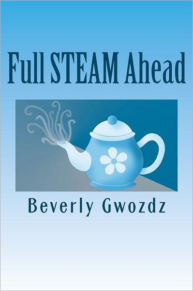Full STEAM Ahead: How to Use Your Space, Time, Energy and Money to Create a Simpler Life
