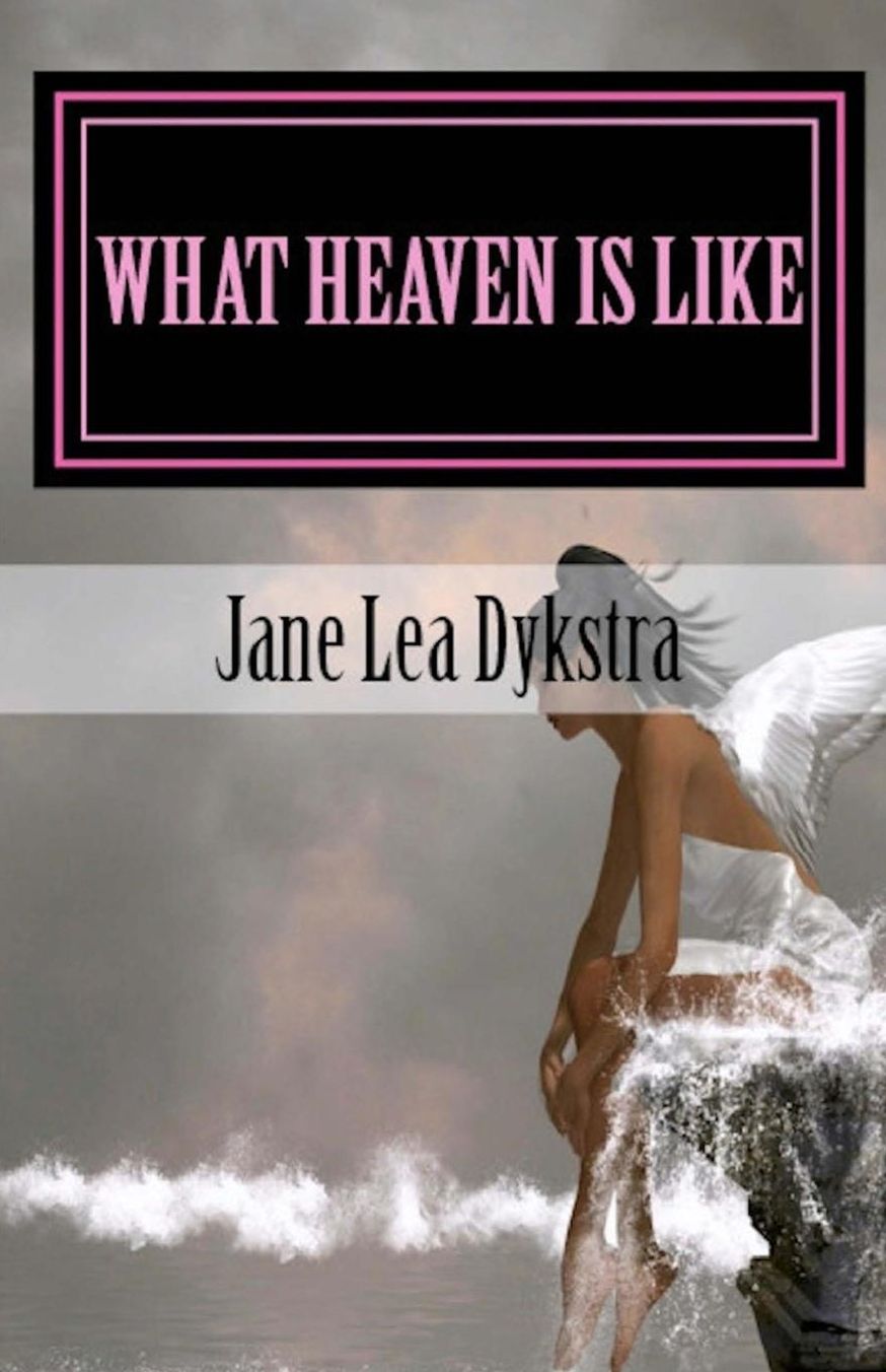 What Heaven Is Like: True Stories from My Dearly Departed