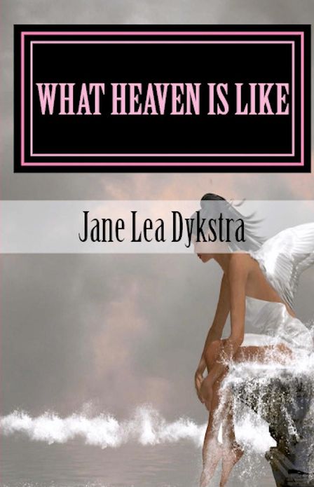 What Heaven Is Like: True Stories from My Dearly Departed
