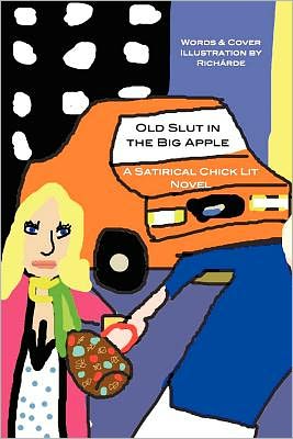 Old Slut in the Big Apple: A Satirical Chick Lit Novel