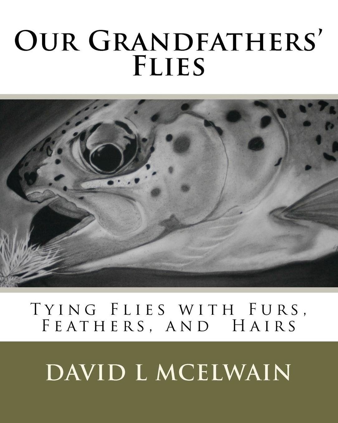 Our Grandfathers' Flies: Tying Flies with Furs, Hair, and Feathers.