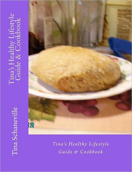 Tina's Healthy Lifestyle Guide and Cookbook