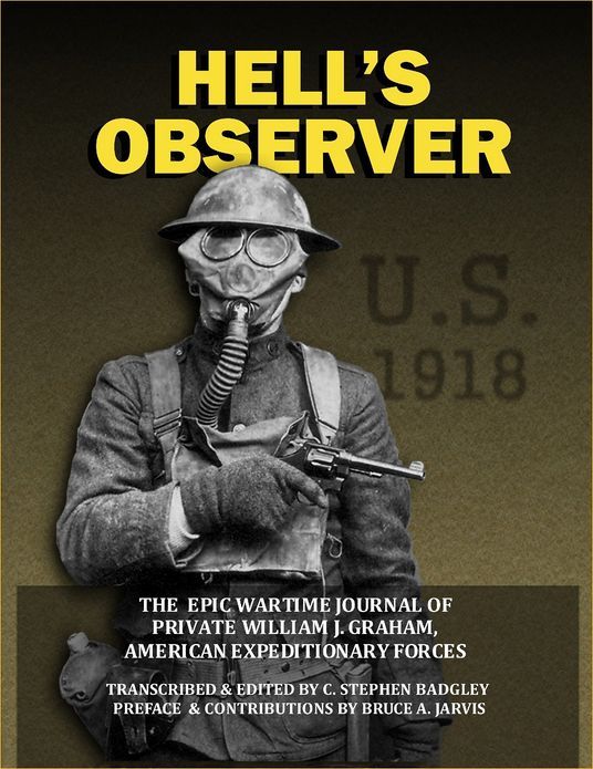 Hell's Observer: The Epic Wartime Journal of Private William J. Graham, American Expeditionary Forces (Badgley Publishing Company Edition)