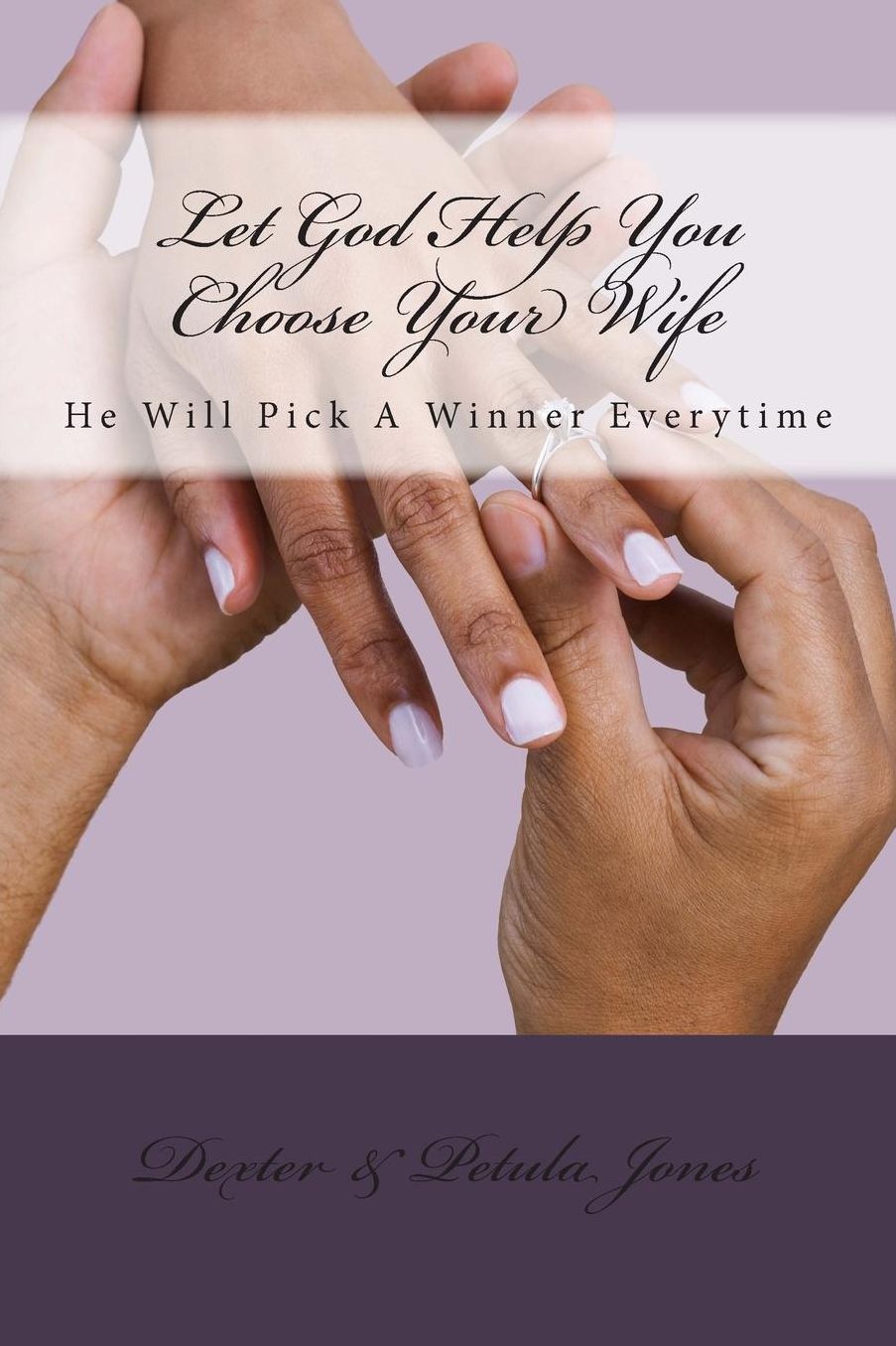 Let God Help You Choose Your Wife: He Can Pick a Winner Everytime