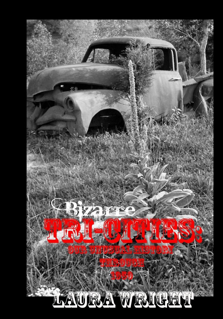 Bizarre Tri-Cities: Strange and Unusual History of the Tri-Cities Area