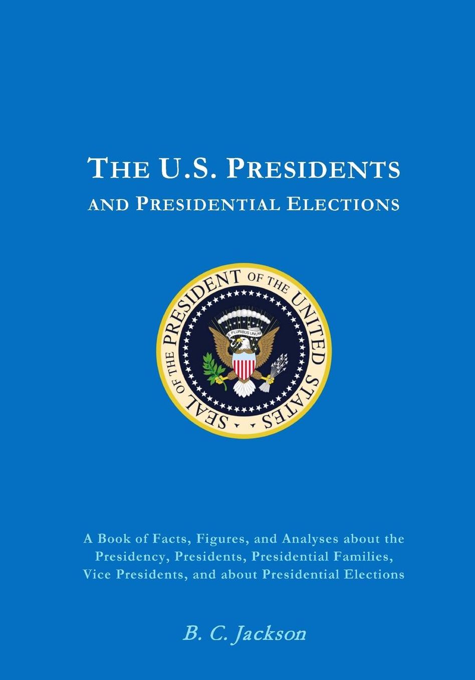 The U. S. Presidency: Everything You Always Wanted to Know (or Once Knew and Have since Forgotten)