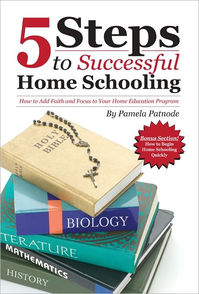 5 Steps to Successful Home Schooling: How to Add Faith and Focus to Your Home Education Program