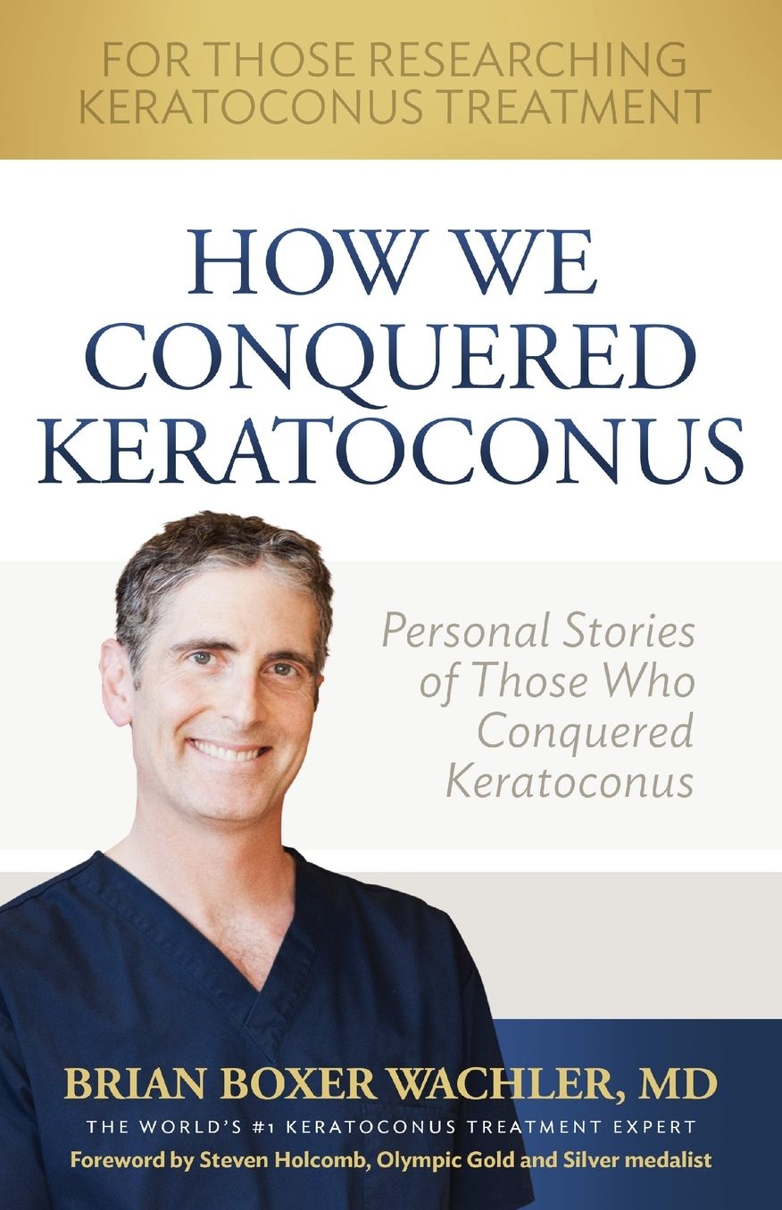 How We Conquered Keratoconus: First Hand Experiences from Those Who Took Back Their Lives from the Devastating Eye Disease