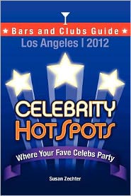 2012 Celebrity HotSpots Los Angeles Bars and Clubs Guide: Where Your Fave Celebs Party (B&W VERSION)