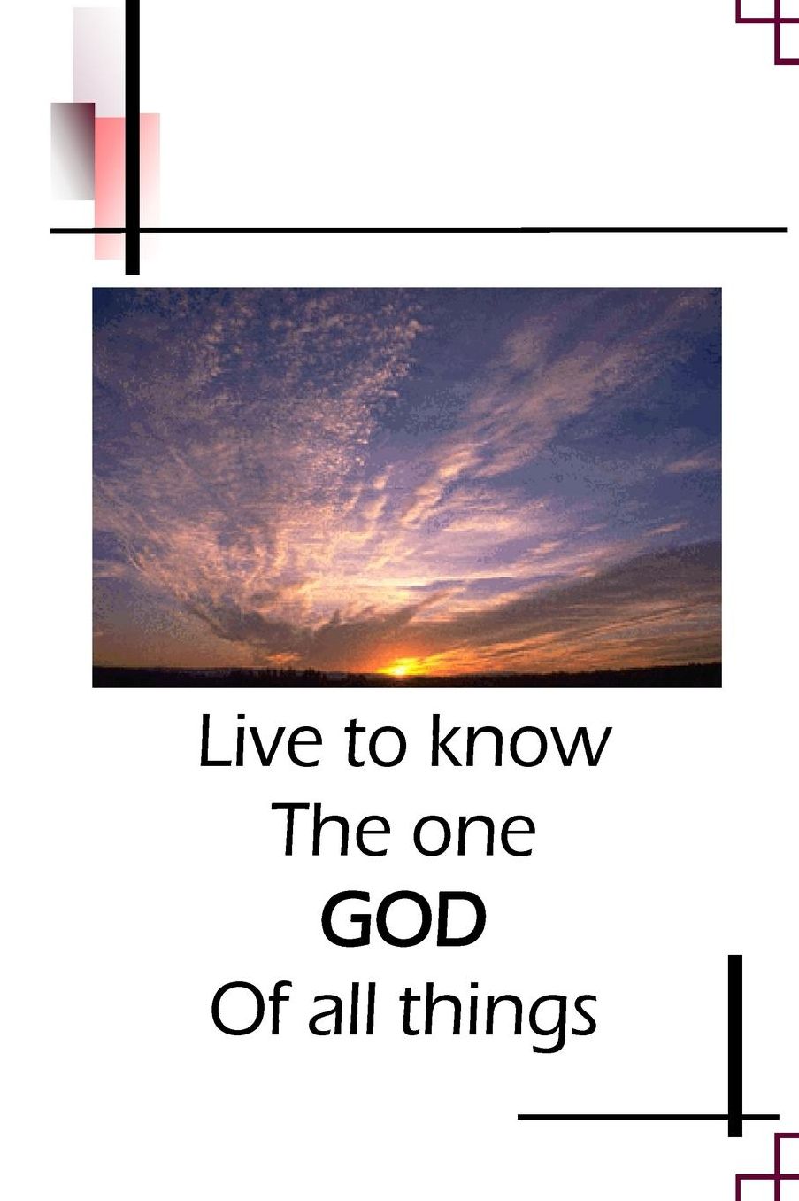 Live to Know the One GOD of All Things
