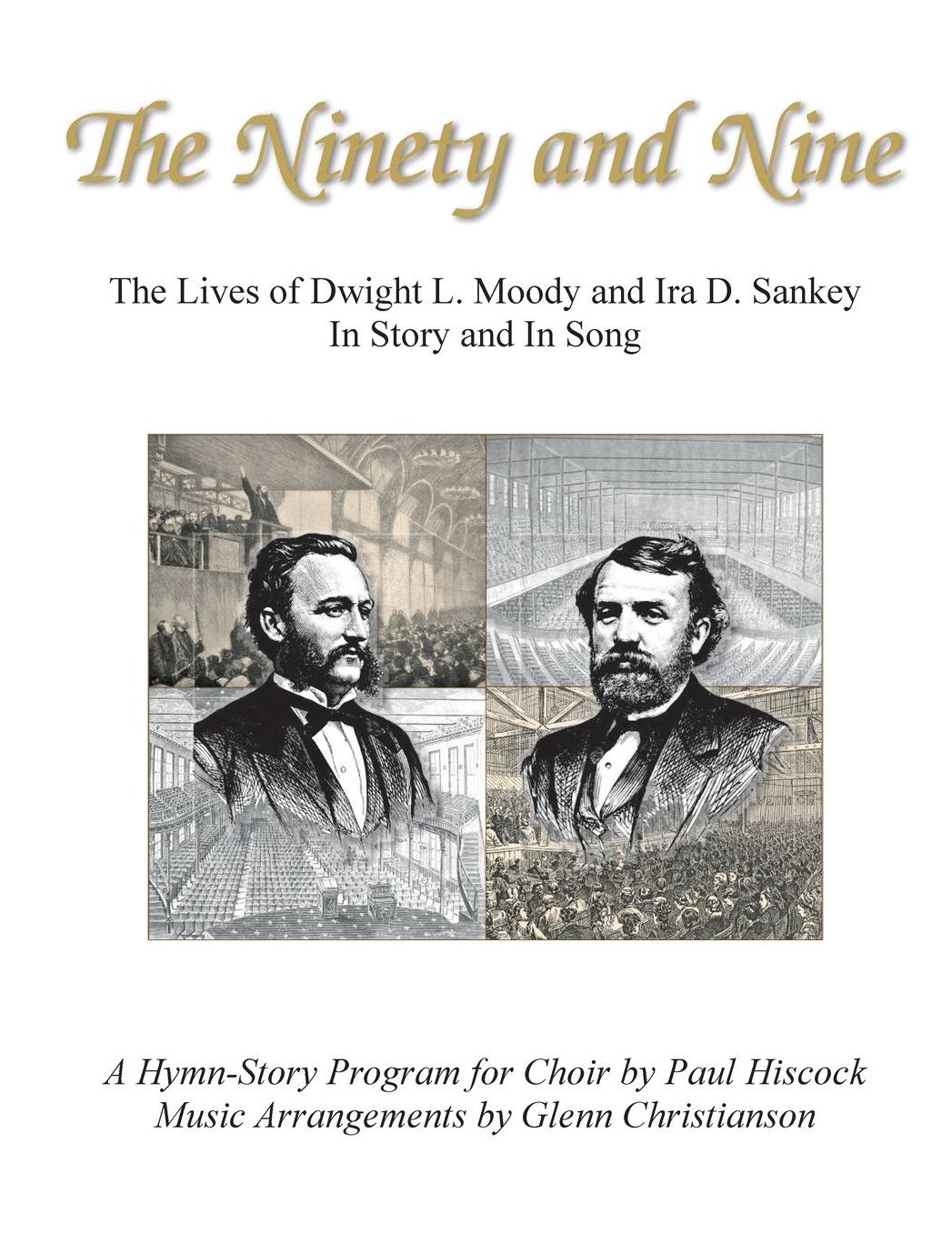 The Ninety and Nine: The Lives of Dwight L. Moody and Ira D. Sankey in Story and in Song
