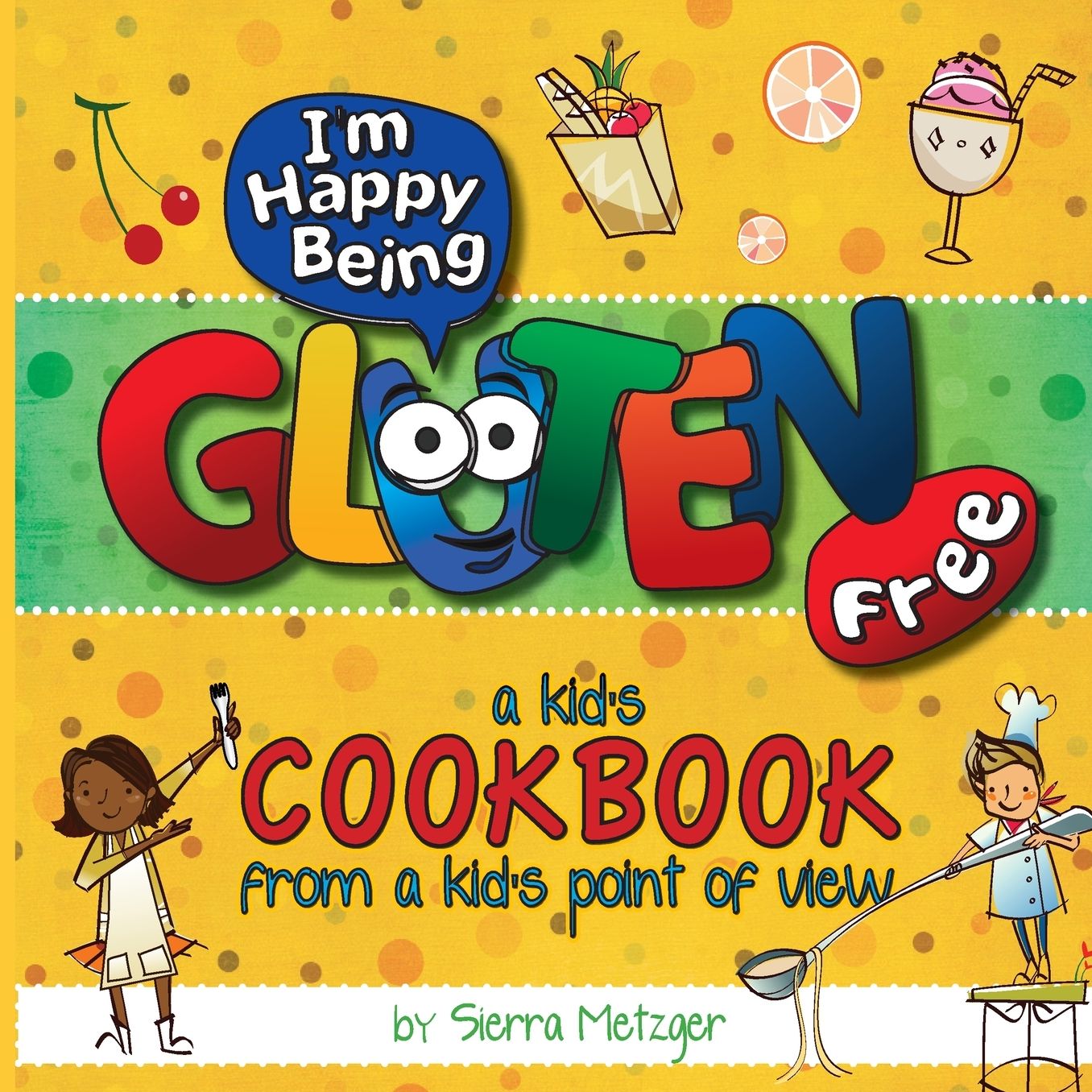 I'm Happy Being Gluten Free: A Kids Cookbook from a Kids Point of View