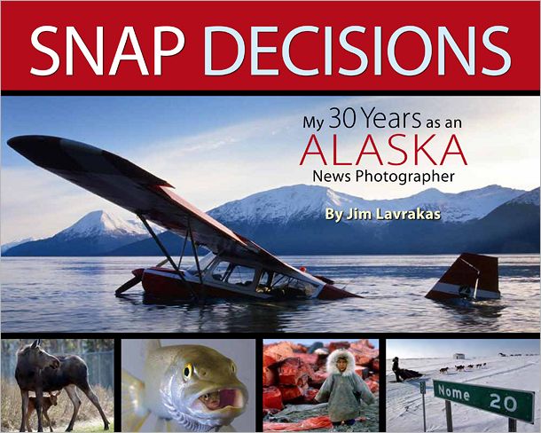 Snap Decisions: My 30 Years as an Alaska News Photographer