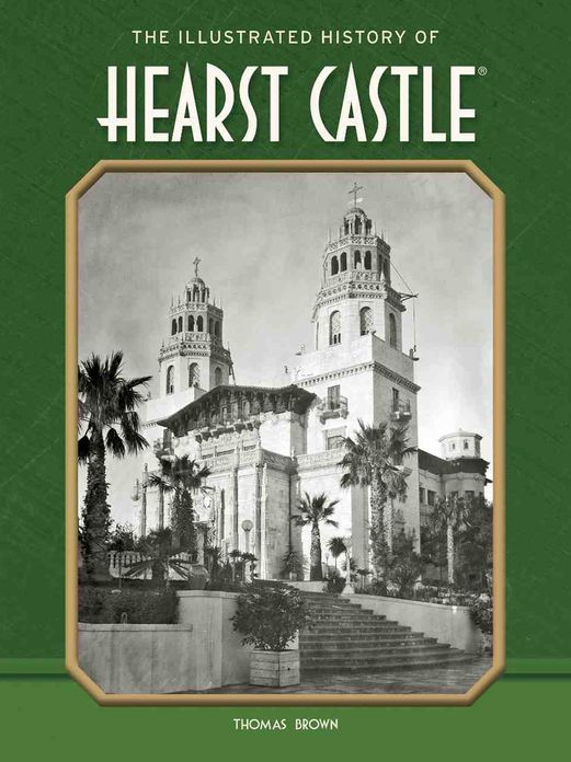 The Illustrated History Of Hearst Castle