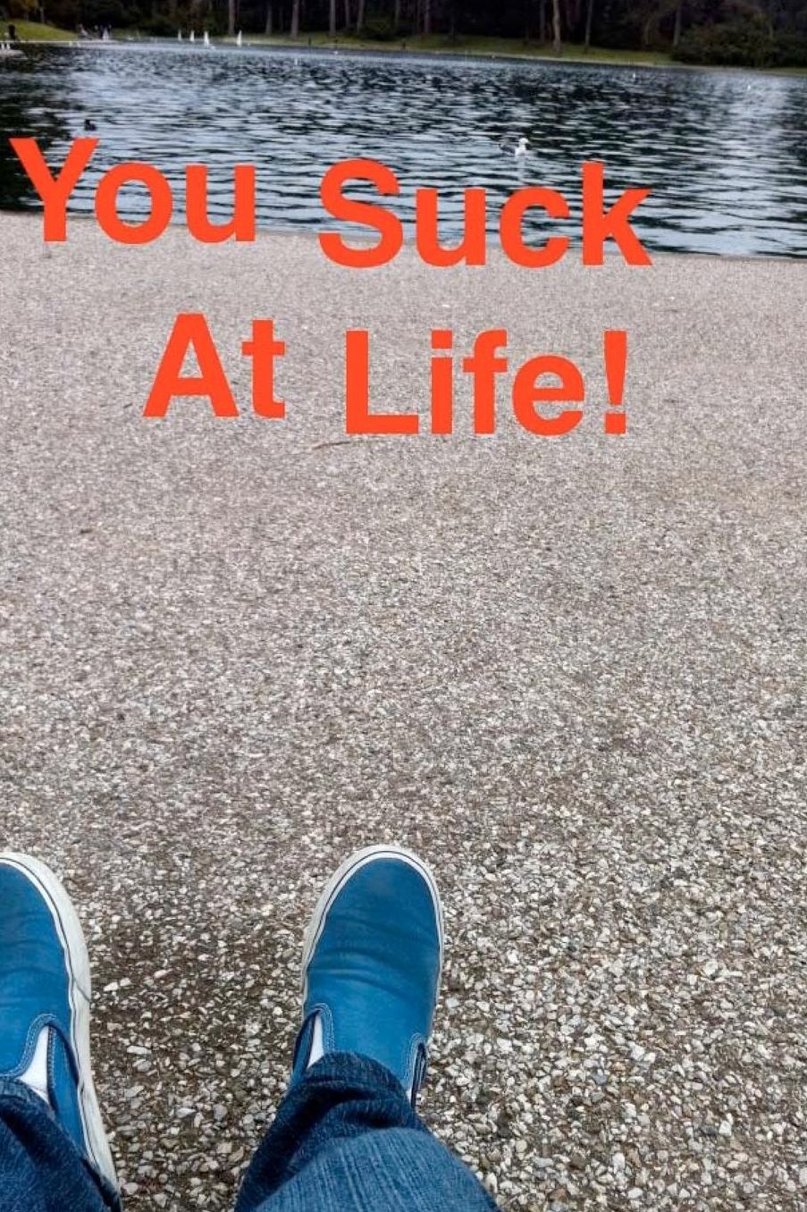 You Suck at Life!