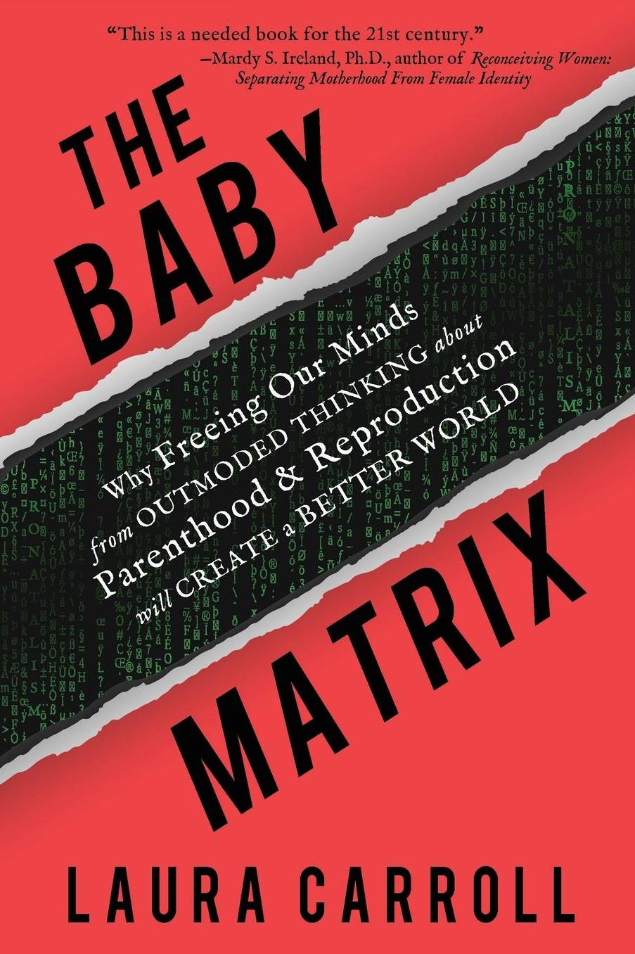 The Baby Matrix: Why Freeing Our Minds from Outmoded Thinking about Parenthood and Reproduction Will Create a Better World