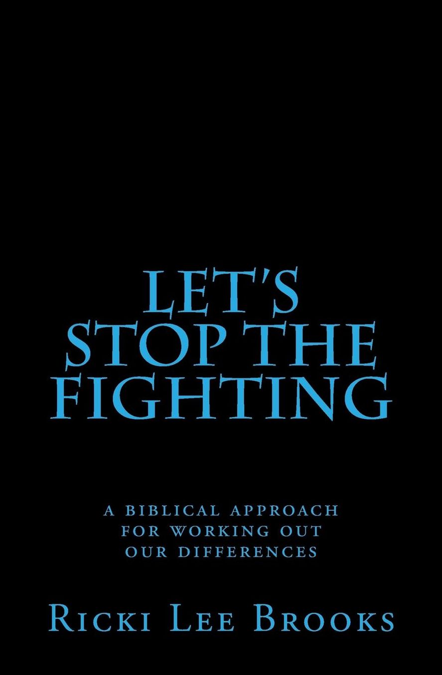 Let's Stop The Fighting: A Biblical Approach For Working Out Our Differences