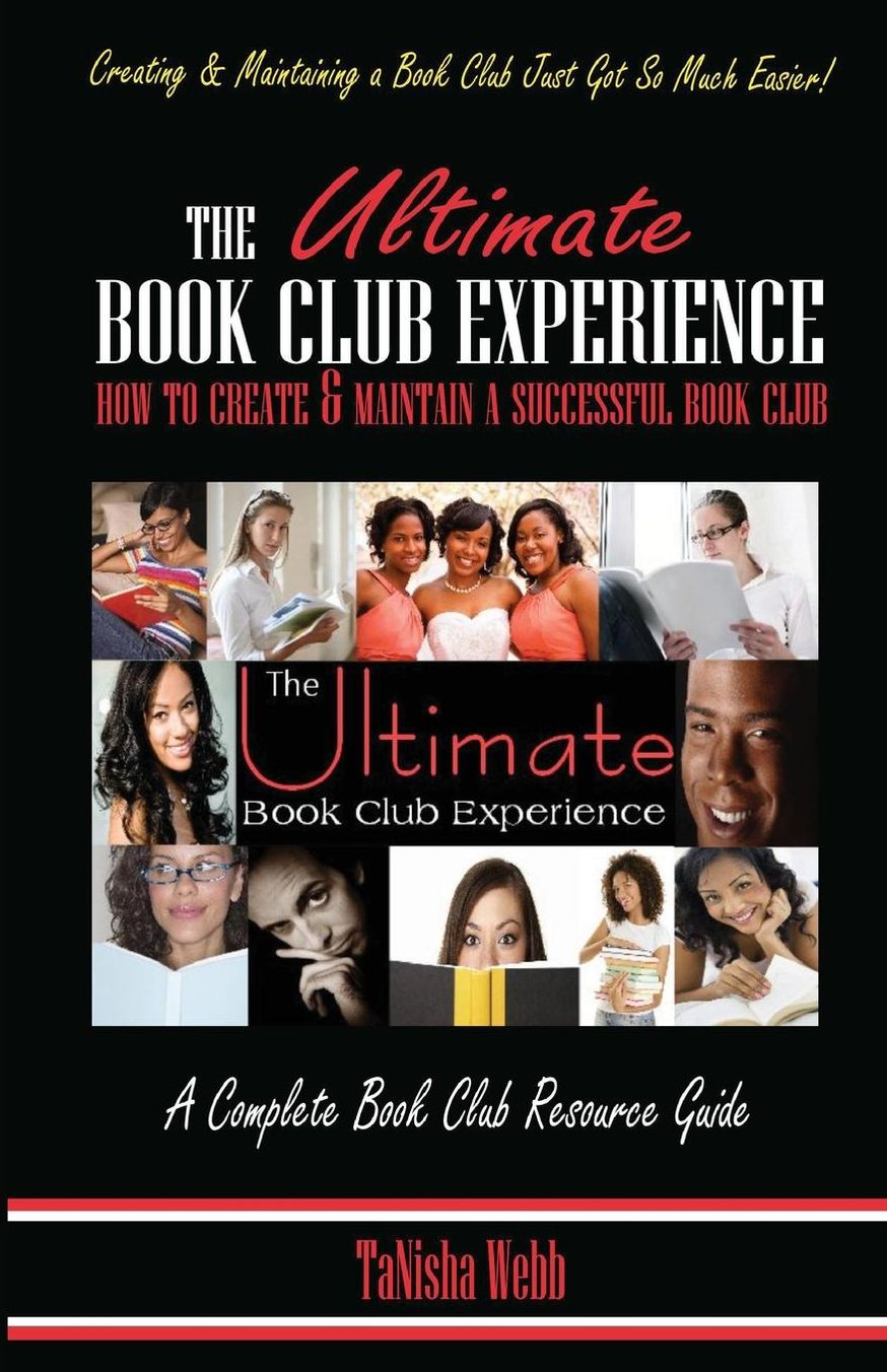 The Ultimate Book Club Experience: How to Create and Maintain a Successful Book Club