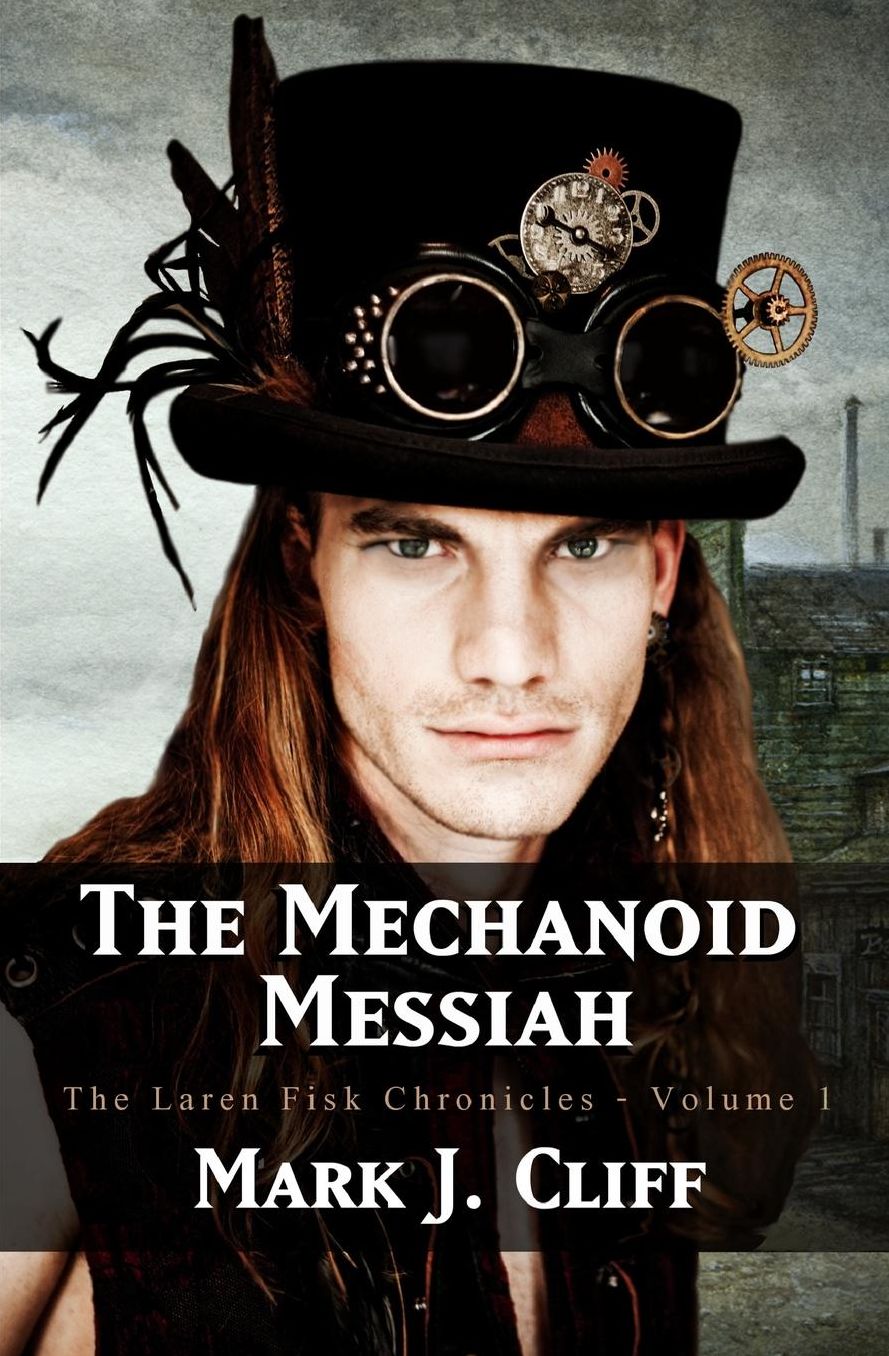 The Mechanoid Messiah: The Laren Fisk Chronicles - Volume 1