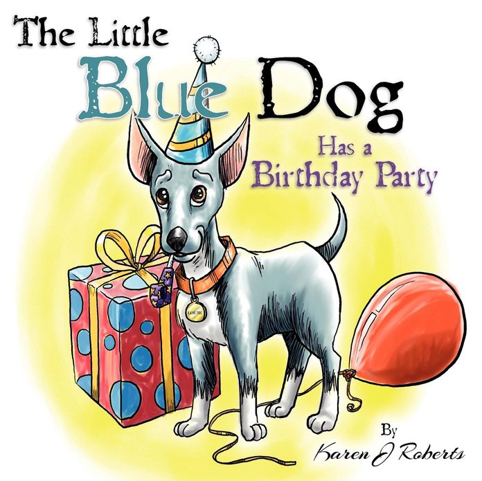 The Little Blue Dog Has a Birthday Party: The story of a lovable dog named Louie who teaches us about sharing, kindness and hope.