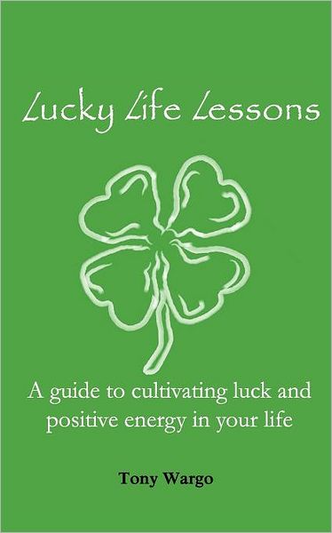 Lucky Life Lessons: A Guide to Cultivating Luck and Positive Energy in Your Life