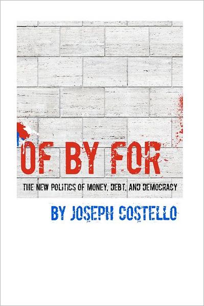 Of, By, for: The New Politics of Money, Debt & Democracy