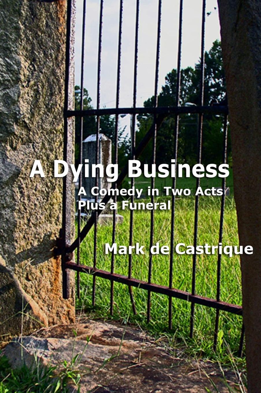 A Dying Business: a Comedy in Two Acts - Plus a Funeral