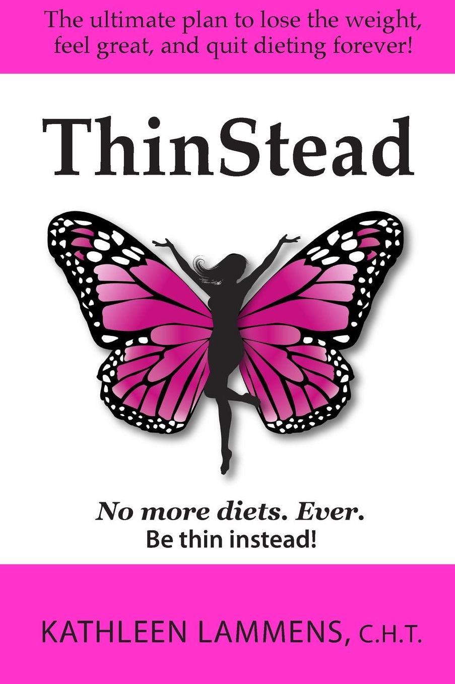 ThinStead: The Ultimate Plan to Lose the Weight, Feel Great, and Quit Dieting Forever!