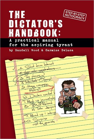 Dictator's Handbook: A Practical Manual for the Aspiring Tyrant