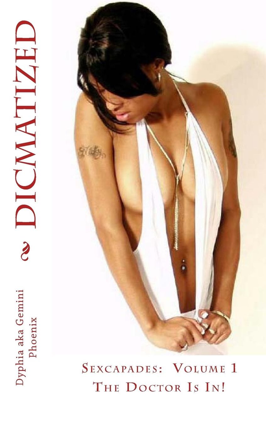 Dicmatized: Sexcapades Volume 1: the Doctor Is In!