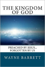The Kingdom of God: Preached by Jesus... Forgotten by Us