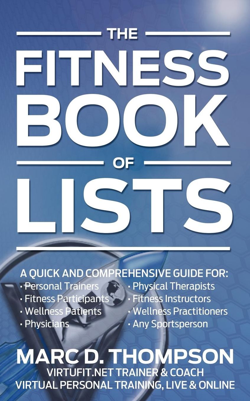 Fitness Book of Lists: A Quick and Comprehensive Guide for Personal Trainers, Fitness Participants, Wellness Patients, Physicians, Physical Therapists, Fitness Instructors, Wellness Practitioners, and Any Sportsperson