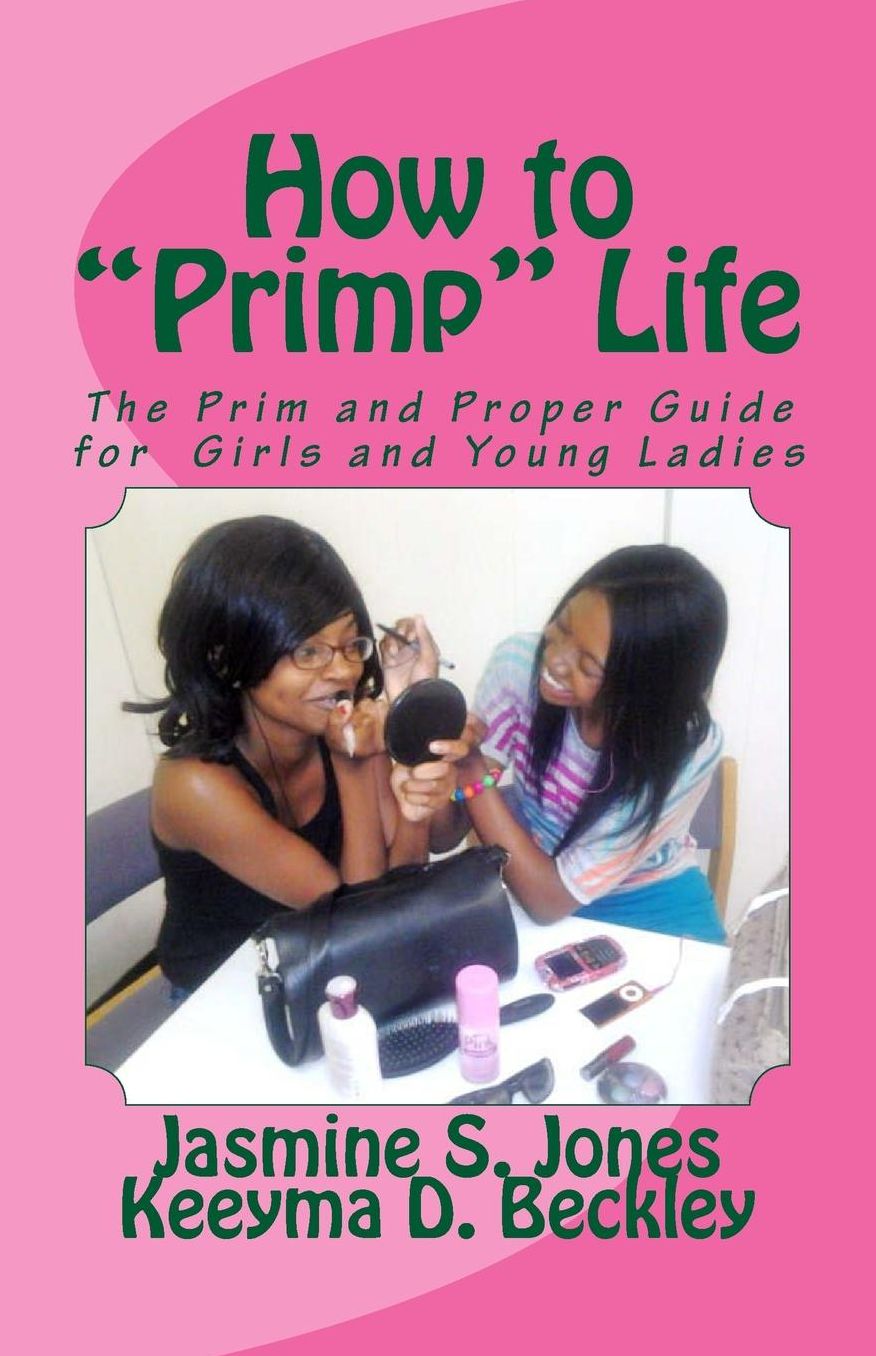 How to Primp Life: The Prim and Proper Guide for Young Ladies