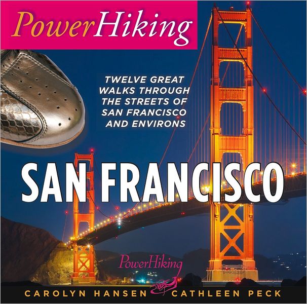 Powerhiking San Francisco : Twelve Great Walks Through the Streets of San Francisco and Environs