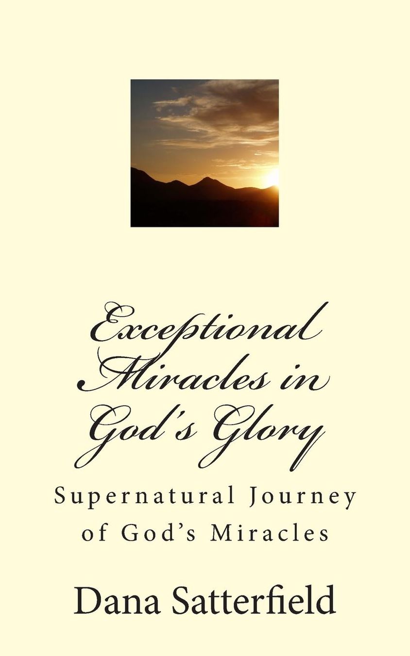 Exceptional Miracles in God's Glory: Supernatural Journey of God's Miracles