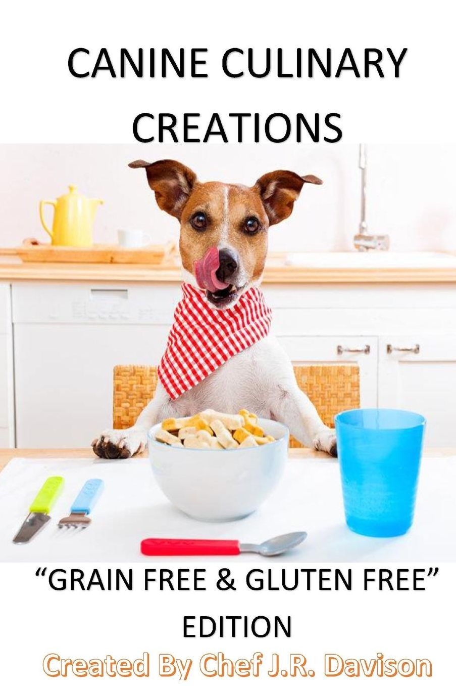 Canine Culinary Creations "GRAIN FREE EDITION" Dog Food Cookbook: For dogs with allergies