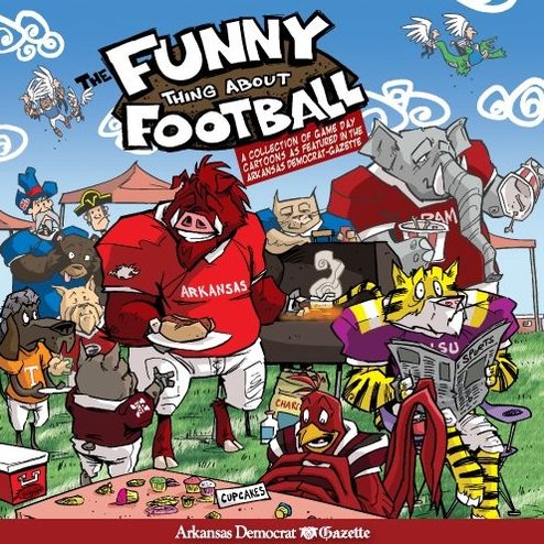 The Funny Thing About Football: A Collection of Game Day Cartoons as Featured in the Arkansas Democrat-Gazette