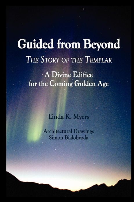 Guided from Beyond the STORY of the TEMPLAR: A Divine Edifice for the Coming Golden Age