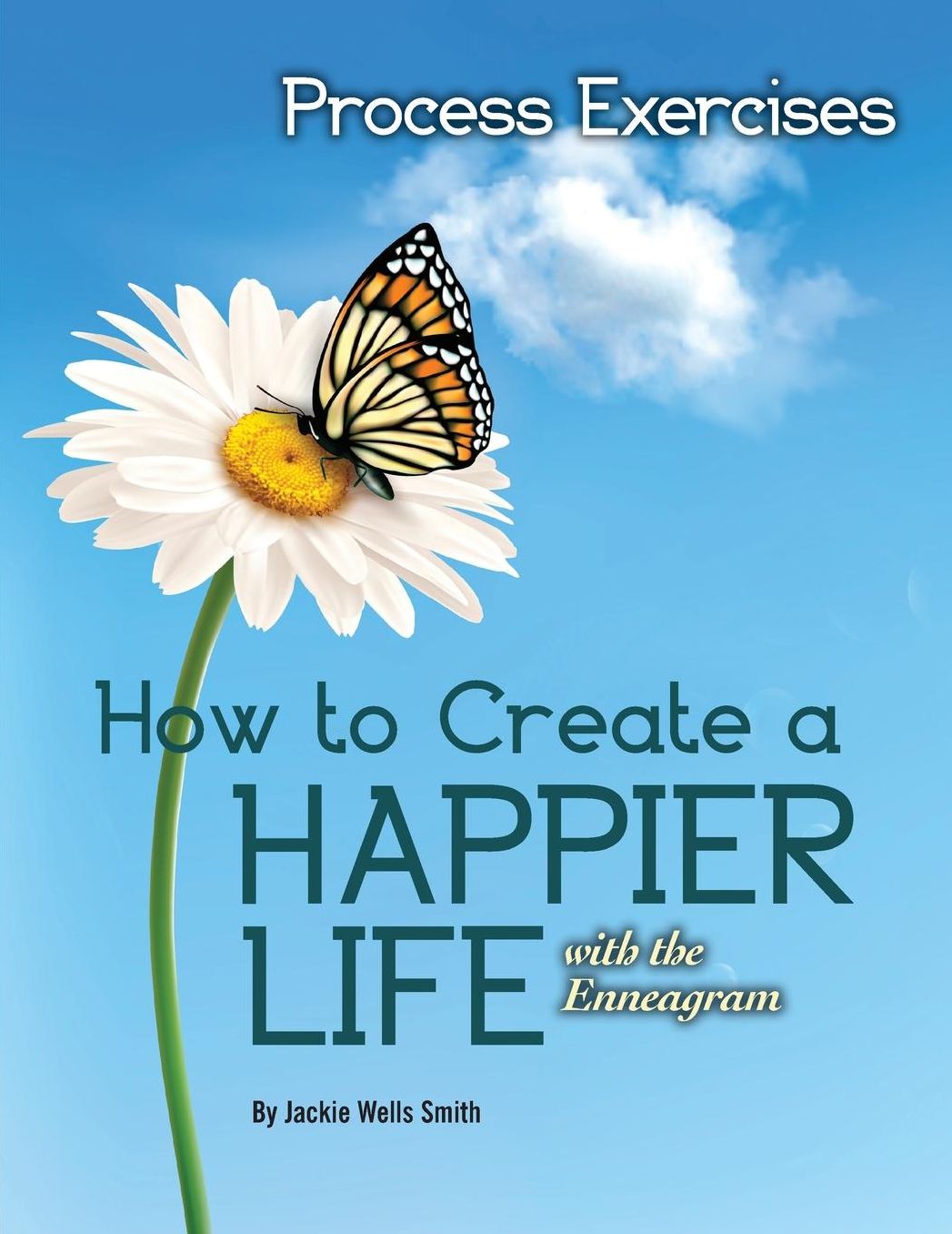 How to Create a Happier Life with the Enneagram: Process Exercises