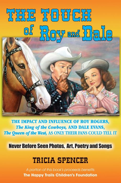 The Touch of Roy and Dale: The Roy Rogers and Dale Evans Influence, As Only Their Fans Could Tell It