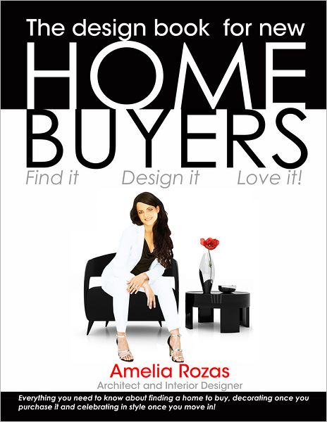The Design Book for New Homebuyers: Find It, Design It, Love It!