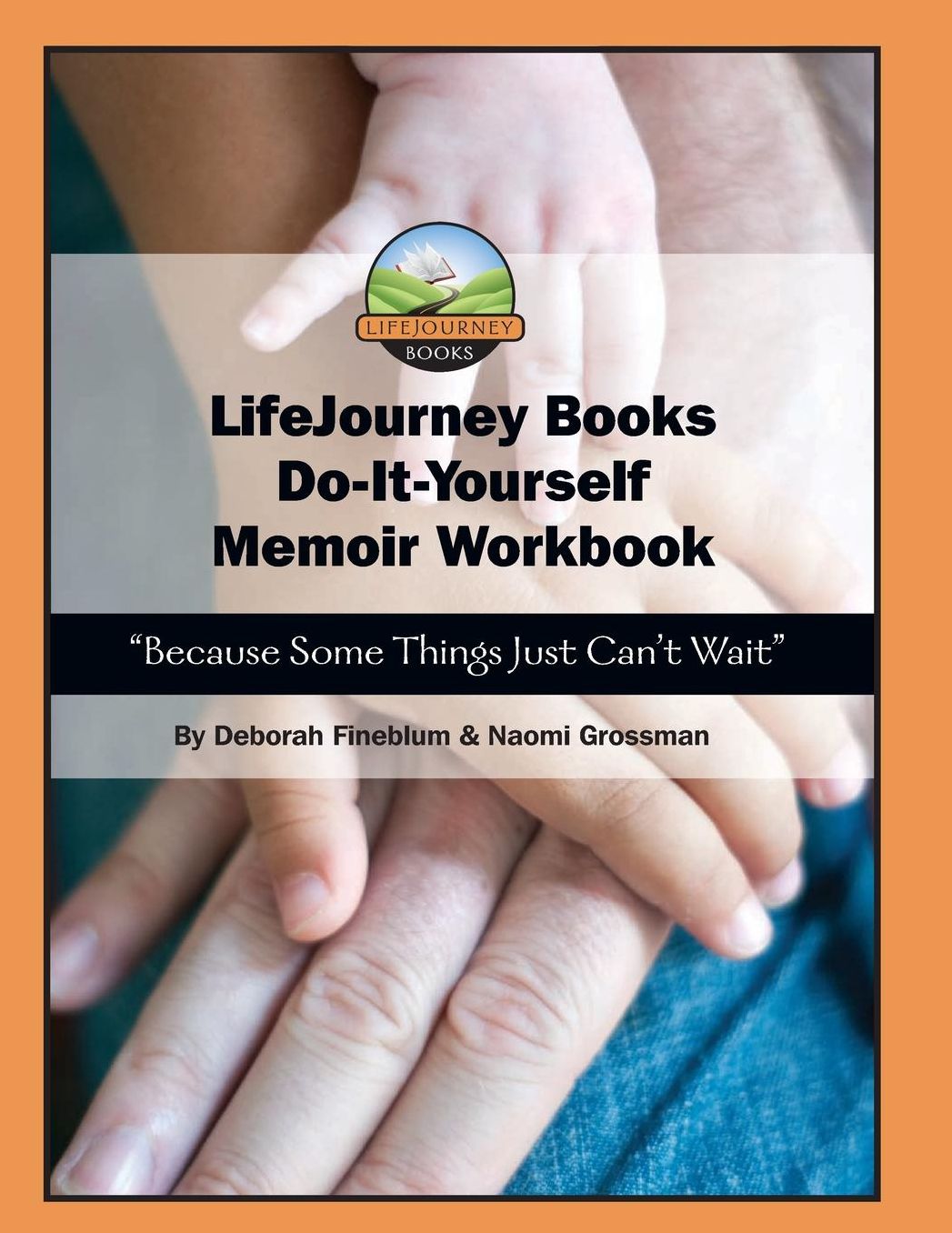 LifeJourney Book's Do-It-Yourself Memoir Workbook: "Because Some Things Just Can't Wait"