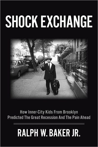 Shock Exchange: How Inner-City Kids from Brooklyn Predicted The Great Recession And The Pain Ahead