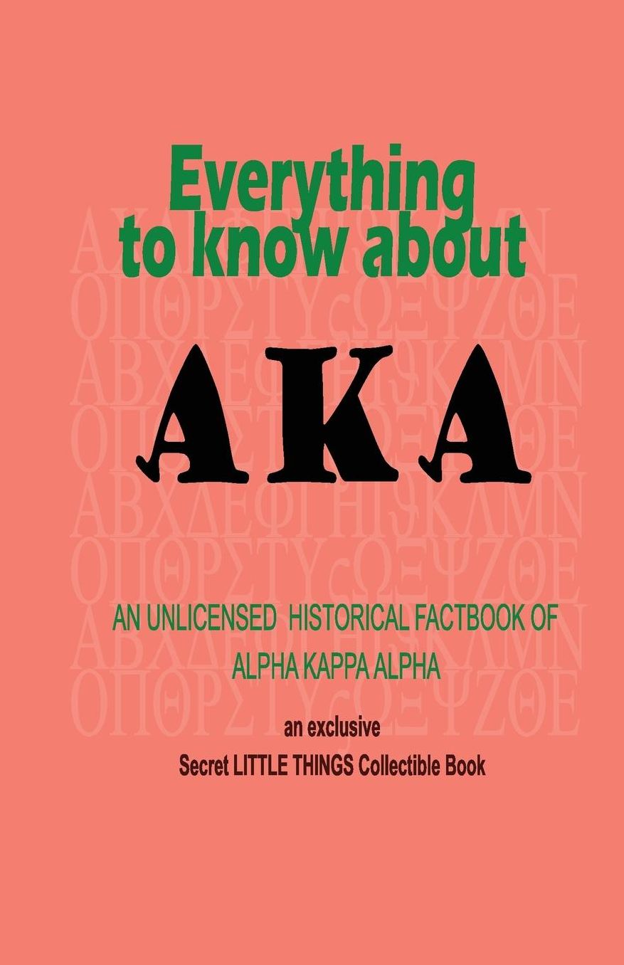 Everything to Know about AKA: An Unlicensed Historical Fact Book of Alpha Kappa Alpha