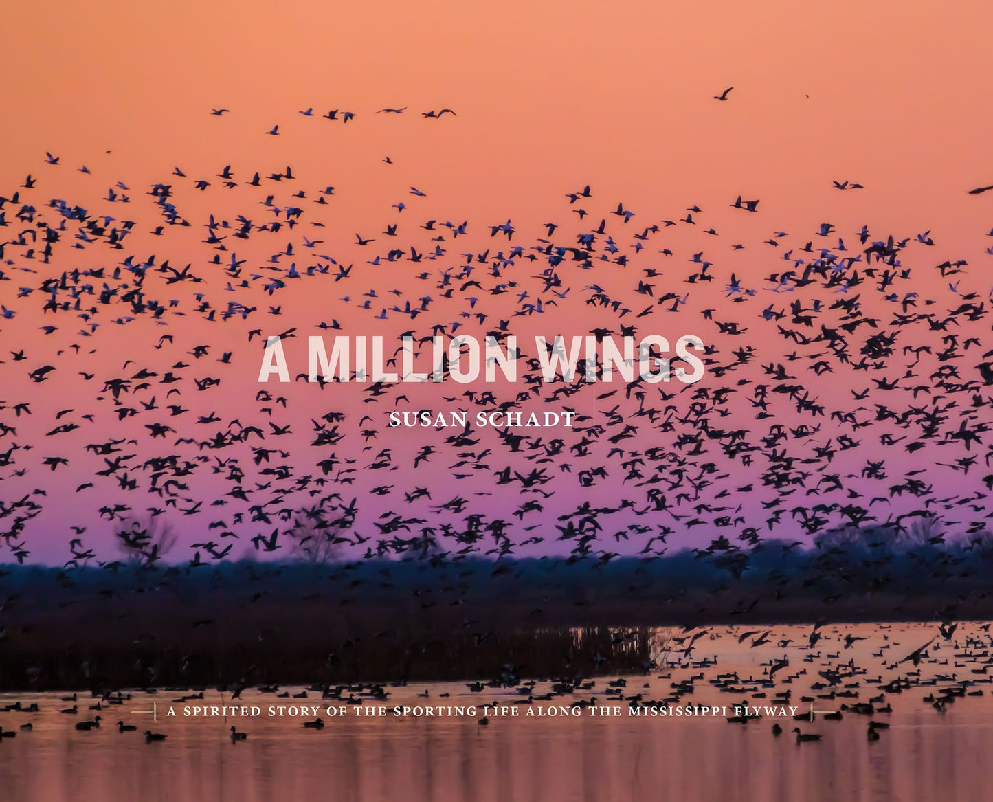 A Million Wings: A Spirited Story of the Sporting Life Along the Mississippi Flyway