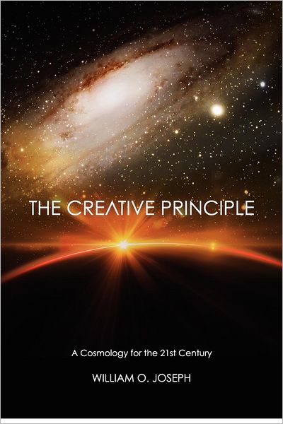 The Creative Principle: A Cosmology for the Twenty First Century