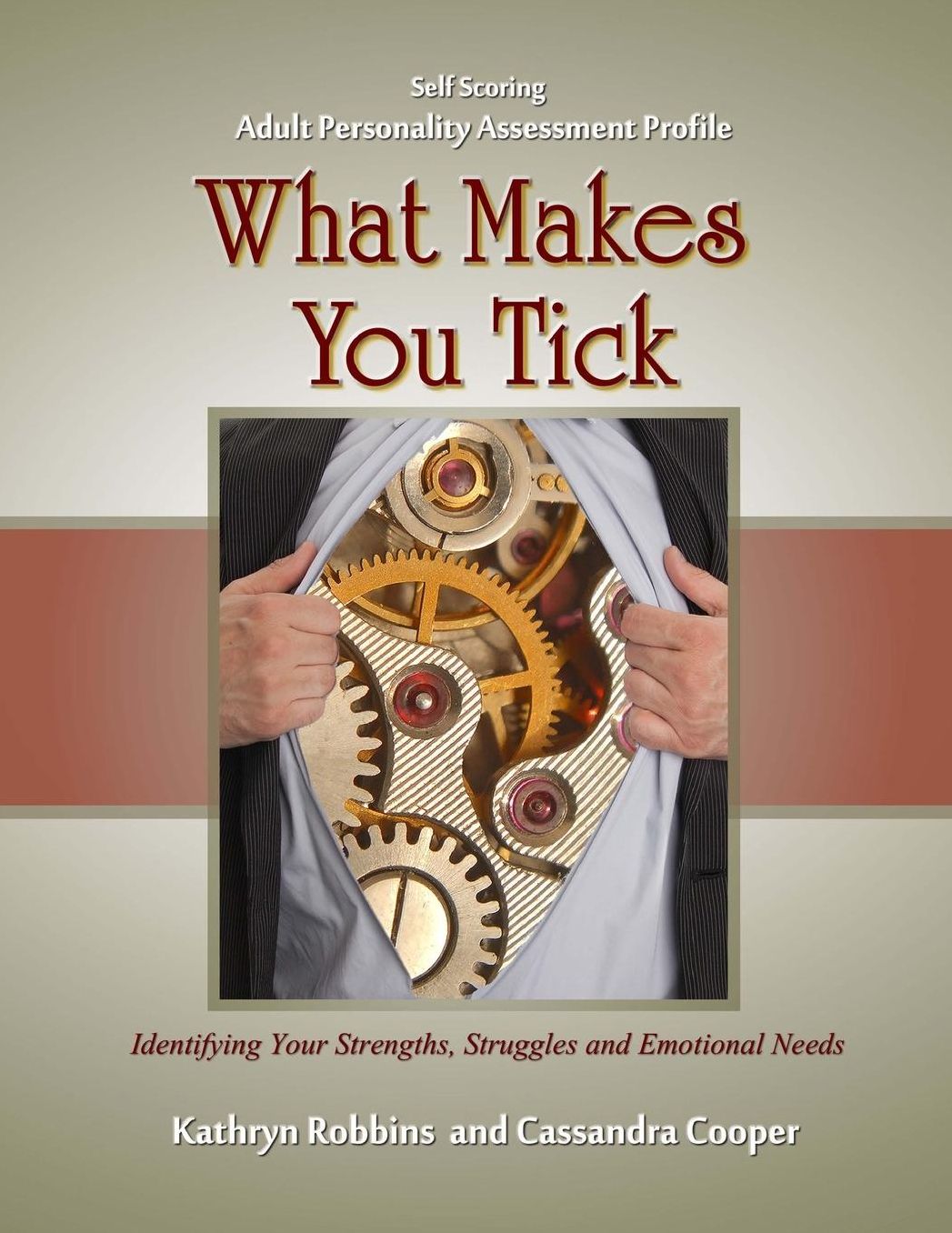 What Makes You Tick - Adult Personality Assessment Profile: An easy to use self-scoring guide for understanding basic personality traits, helping to identify strengths, struggles and emotional needs in yourself and others.